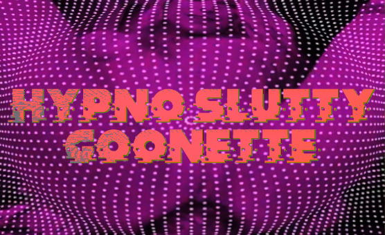 Hypno Slutty Goonette - Training For Women